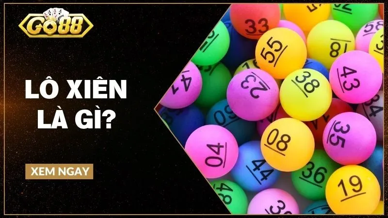 Lô xiên là gì? Phân tích cách chơi, tính thưởng và rủi ro