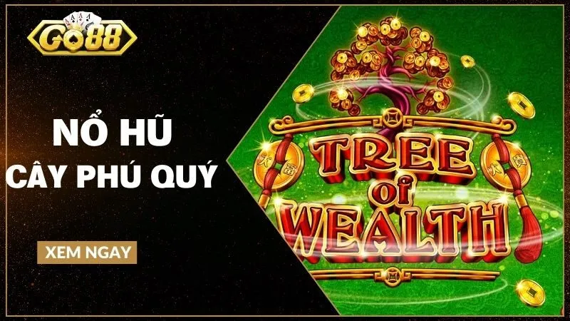 Nổ hũ cây phú quý - Gieo cược thông minh, hái lộc bền vững